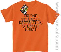 Trudne Sytuacje Kształtują Silnych Ludzi - koszulka dziecięca pomarańczowa
