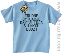 Trudne Sytuacje Kształtują Silnych Ludzi - koszulka dziecięca błękitna