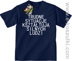 Trudne Sytuacje Kształtują Silnych Ludzi - koszulka dziecięca granatowa