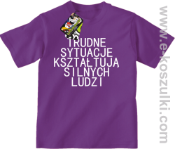 Trudne Sytuacje Kształtują Silnych Ludzi - koszulka dziecięca fioletowa