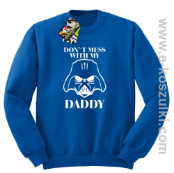 Don`t mess with my daddy - bluza z kapturem - bluza STANDARD bez kaptura niebieska