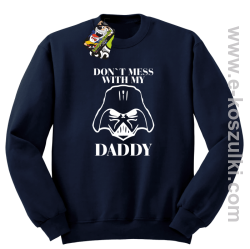 Don`t mess with my daddy - bluza z kapturem - bluza STANDARD bez kaptura granatowa