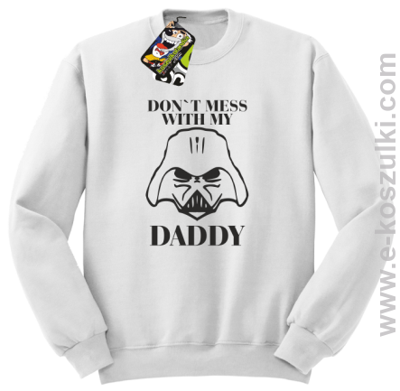 Don`t mess with my daddy - bluza z kapturem - bluza STANDARD bez kaptura biała