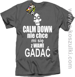 Calm down nie chce mi się z wami gadać - koszulka męska szary
