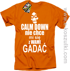 Calm down nie chce mi się z wami gadać - koszulka męska pomarańczowy