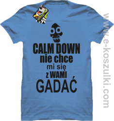 Calm down nie chce mi się z wami gadać - koszulka męska błękitny