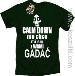 Calm down nie chce mi się z wami gadać - koszulka męska butelkowy