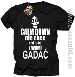 Calm down nie chce mi się z wami gadać - koszulka męska czarny