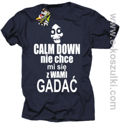 Calm down nie chce mi się z wami gadać - koszulka męska granatowy