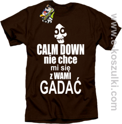 Calm down nie chce mi się z wami gadać - koszulka męska brązowy