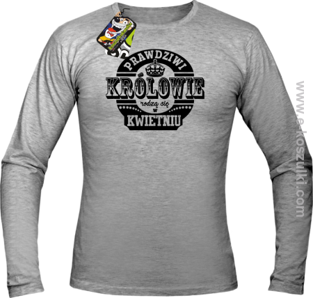 Prawdziwi królowie rodzą się w KWIETNIU - longsleeve męski 