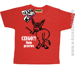 Czego mam przerwę koszulka dziecięca - czerwony