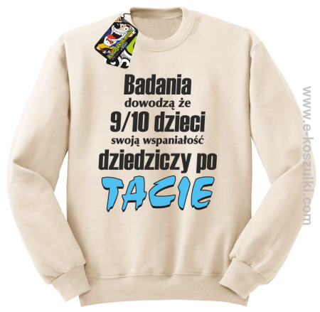 Badania dowodzą że 9 na 10 dzieci swoją wspaniałość dziedziczy po Tacie - bluza bez kaptura STANDARD 