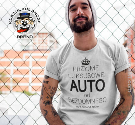 Przyjmę luksusowe auto od bezdomnego tylko poważne oferty - koszulka męska 