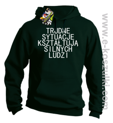 Trudne Sytuacje Kształtują Silnych Ludzi - bluza z kapturem zielona butelka