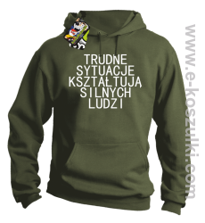 Trudne Sytuacje Kształtują Silnych Ludzi - bluza z kapturem khaki