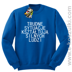 Trudne Sytuacje Kształtują Silnych Ludzi - bluza bez kaptura niebieska