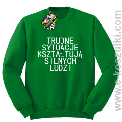Trudne Sytuacje Kształtują Silnych Ludzi - bluza bez kaptura zielona