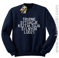 Trudne Sytuacje Kształtują Silnych Ludzi - bluza bez kaptura granatowa