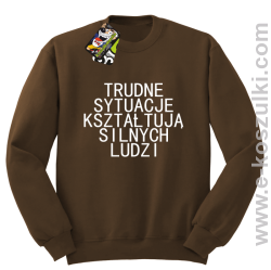 Trudne Sytuacje Kształtują Silnych Ludzi - bluza bez kaptura brązowa