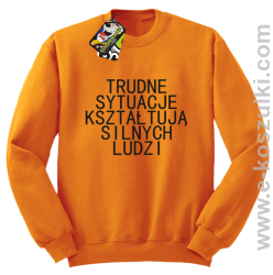 Trudne Sytuacje Kształtują Silnych Ludzi - bluza bez kaptura pomarańczowa