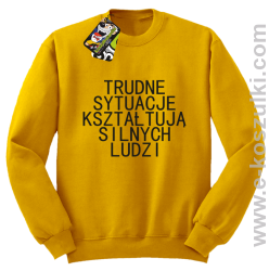 Trudne Sytuacje Kształtują Silnych Ludzi - bluza bez kaptura żółta