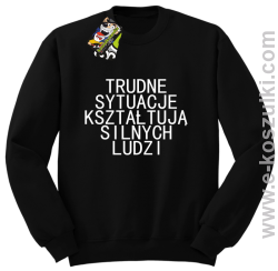 Trudne Sytuacje Kształtują Silnych Ludzi - bluza bez kaptura czarna