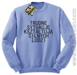 Trudne Sytuacje Kształtują Silnych Ludzi - bluza bez kaptura blękitne