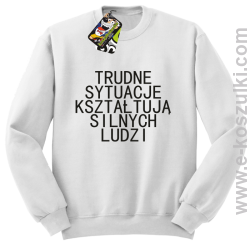 Trudne Sytuacje Kształtują Silnych Ludzi - bluza bez kaptura białe