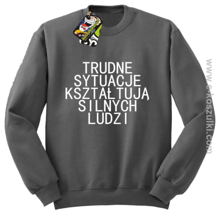 Trudne Sytuacje Kształtują Silnych Ludzi - bluza bez kaptura