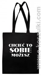Chcieć to sobie możesz - Eco torba czarna