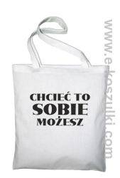Chcieć to sobie możesz - Eco torba biała