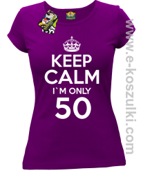 Keep Calm I'm only 50 - koszulka damska fioletowy