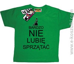 Bardzo nie lubię sprzątać koszulka dziecięca - zielony