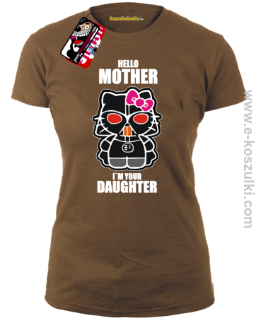 Hello Mother I`m Your Daughter - koszulka damska