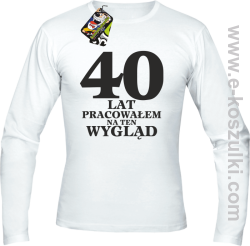 40 lat pracowałem na ten wygląd - longsleeve męski biały