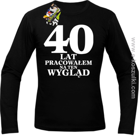 40 lat pracowałem na ten wygląd - longsleeve męski czarny