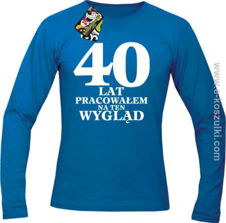 40 lat pracowałem na ten wygląd - longsleeve męski