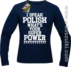 I speak polish what is your super power - longsleeve męski granatowy