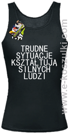 Trudne Sytuacje Kształtują Silnych Ludzi - top damski czarny