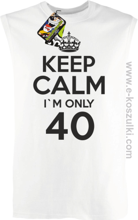 Keep Calm I'm only 40 - bezrękawnik męski biały