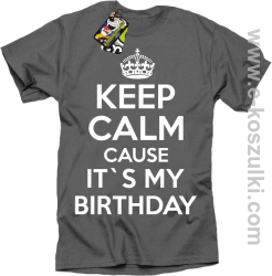 Keep Calm it`s my birthday - koszulka męska szara