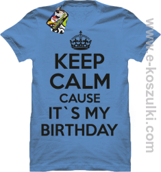 Keep Calm it`s my birthday - koszulka męska błękitna