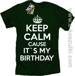 Keep Calm it`s my birthday - koszulka męska zieleń butelkowa