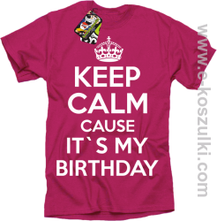 Keep Calm it`s my birthday - koszulka męska różowa