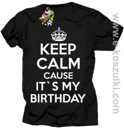 Keep Calm it`s my birthday - koszulka męska czarna