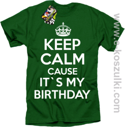 Keep Calm it`s my birthday - koszulka męska zielona