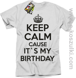 Keep Calm it`s my birthday - koszulka męska biała