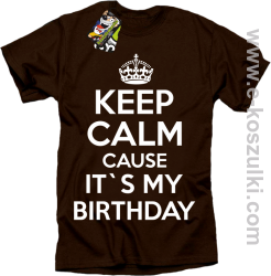 Keep Calm it`s my birthday - koszulka męska brązowa
