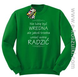 Nie lubię być wredna ale jakoś trzeba umieć sobie radzić - bluza bez kaptura STANDARD zielona